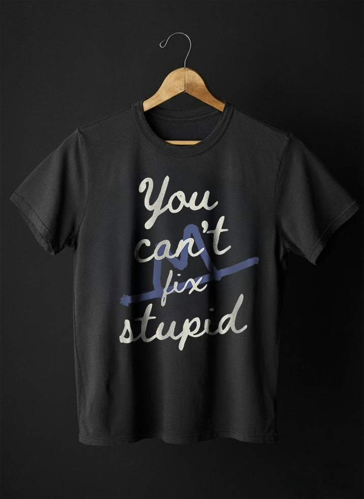 Can't Fix Stupid