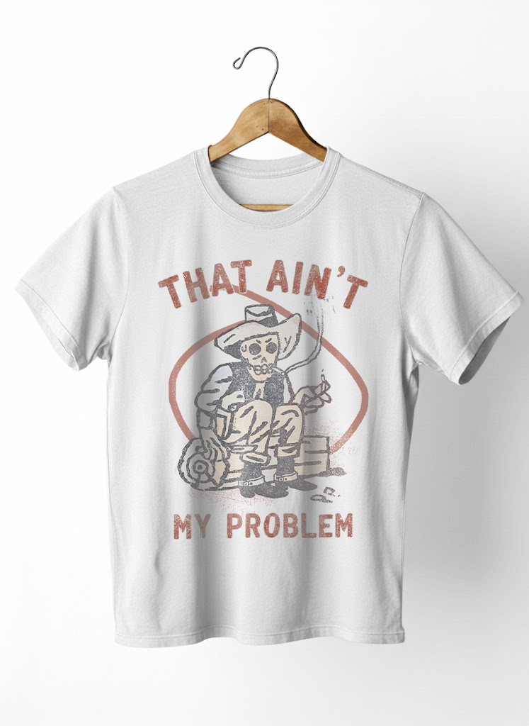 That Ain't My Problem
